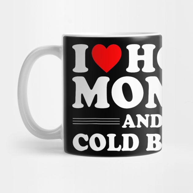 i love hot moms and cold beer, i heart hot moms by TrikoGifts